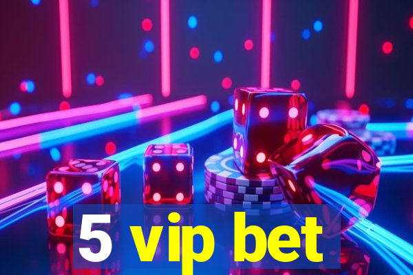 5 vip bet